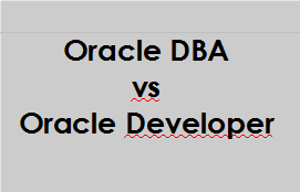 Oracle DBA vs Oracle Developer